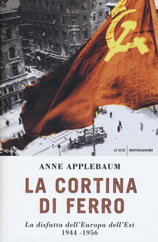 La cortina di ferro: La disfatta dell'Europa dell'Est. 1944-1956